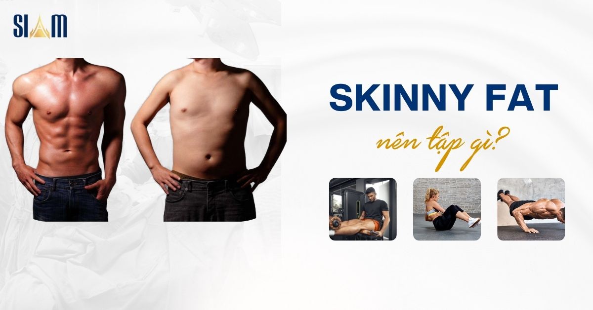 Skinny fat nên tập gì? Chế độ tập luyện đúng và hiệu quả tại nhà